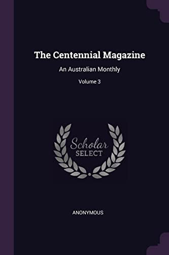 Anonymous - Centennial Magazine: An Australian Monthly; Volume 3 - New