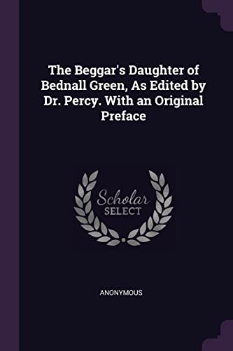Anonymous - Beggar's Daughter of Bednall Green, As Edited by Dr. Percy