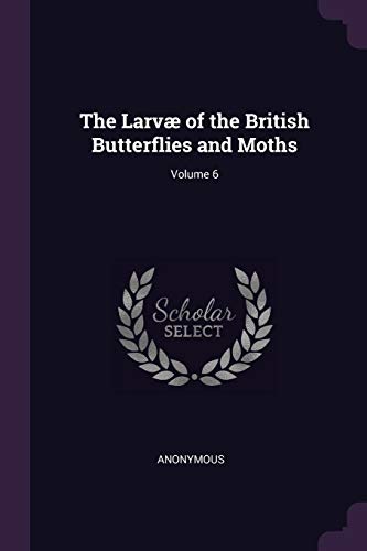 Anonymous - Larv? of the British Butterflies and Moths; Volume 6 - New