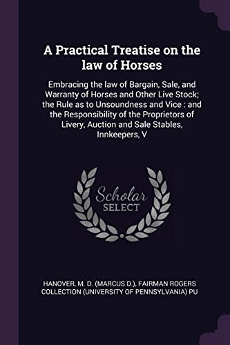 Hanover - A Practical Treatise on the law of Horses: Embracing the law