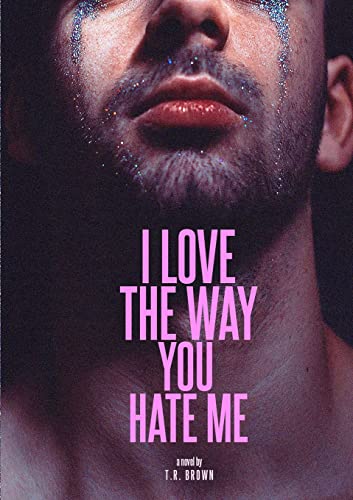 Brown - I LOVE The Way You HATE Me - New paperback or softback