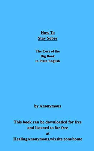 Anonymous - How To Stay Sober  The Core of the Big Book in Plain Engli