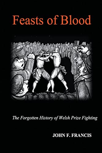 Francis - Feasts of Blood: The Forgotten History of Welsh Prize Fighti