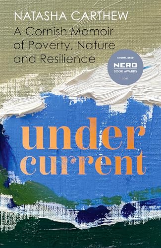 Natasha Carthew - Undercurrent   A Cornish Memoir of Poverty, Nature a