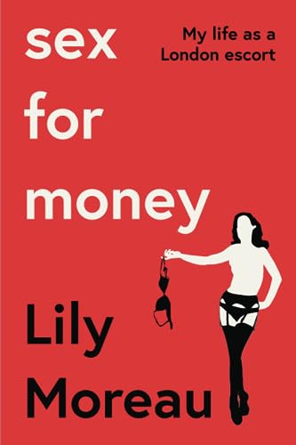 Moreau - Sex For Money: My life as a London escort - New paperback or