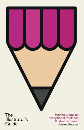 Hughes - Illustrator's Guide  How to create an exceptional freelance i
