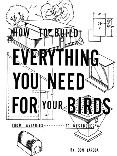 Larosa - How to Build Everything You Need For Your Birds   From Aviari