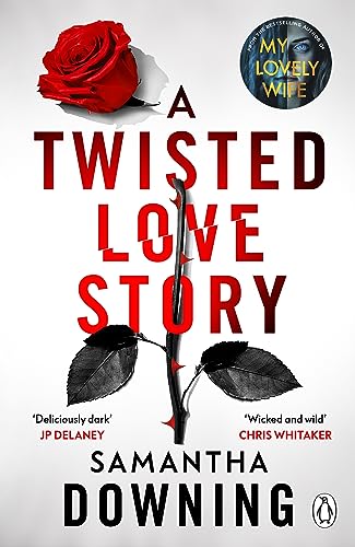 Samantha Downing - A Twisted Love Story   The deliciously dark and gri