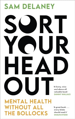Sam Delaney - Sort Your Head Out   Mental health without all the bollo