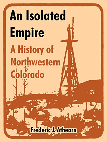 Athearn - An Isolated Empire  A History of Northwestern Colorado - New