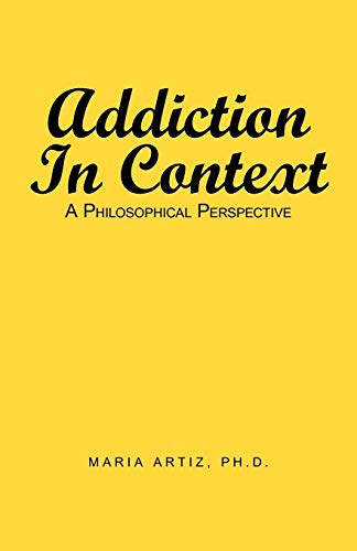 Artiz Ph. D. - Addiction in Context  A Philosophical Perspective - New
