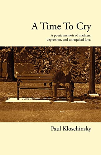 Kloschinsky - A Time to Cry  A Poetic Memoir of Madness, Depression, a
