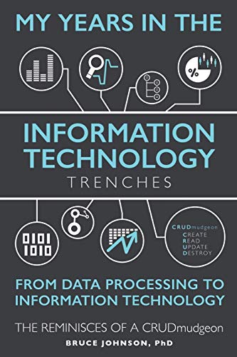 Johnson - My Years in the Information Technology Trenches, From Data P