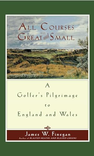 Finegan - All Courses Great and Small  A Golfer's Pilgrimage to Englan