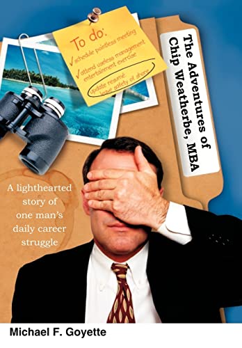 Goyett - Adventures of Chip Weatherbe, MBA:  A lighthearted story of o