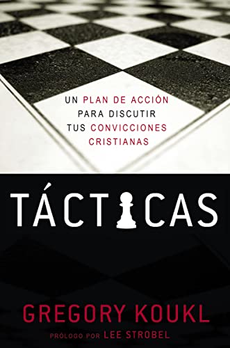 Koukl - T?cticas: Un plan de acci?n para debatir tus convicciones cris