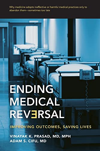 Adam S. Cifu - Ending Medical Reversal : Improving Outcomes, Saving Li