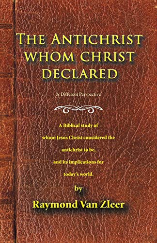 Van Zleer - Antichrist Whom Christ Declared: A biblical study of whom