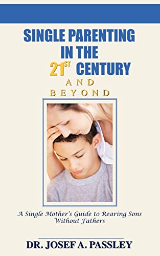 Passley - Single Parenting in the 21st Century and Beyond  A Single Mo