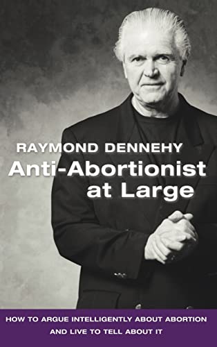 Dennehy - Anti-Abortionist at Large: How to Argue Abortion Intelligent