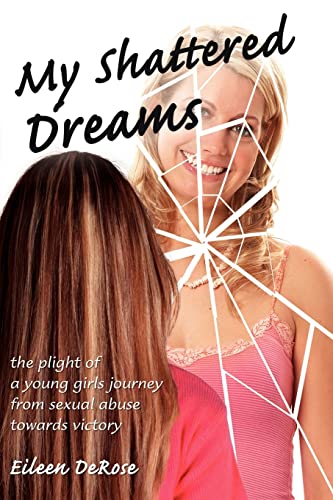 DeRos - My Shattered Dreams  The Plight of a Young Girls Journey from