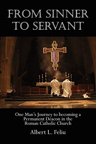 Feliu - FROM SINNER TO SERVANT  One Man's Journey to Becoming a Perman