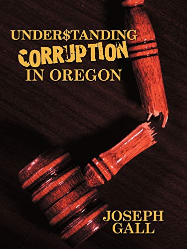 Joseph Gall - Understanding Corruption in Oregon - New paperback or so