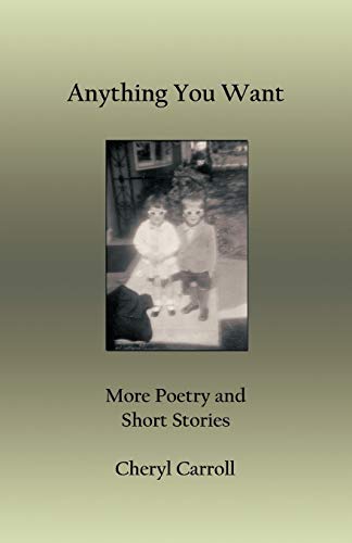 Cheryl Carroll - Anything You Want  More Poetry and Short Stories - Ne