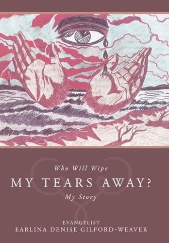 Evangelist Earlina D - Who Will Wipe My Tears Away?: My Story - New ha
