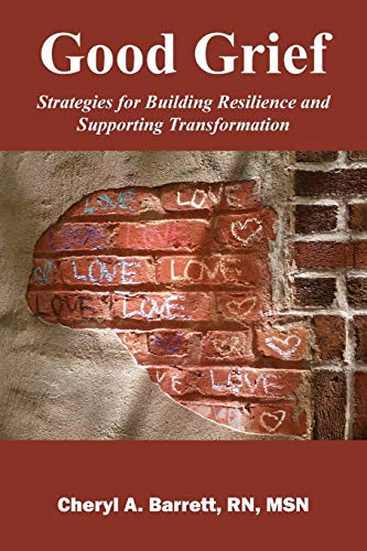 Barrett RN MSN - Good Grief: Strategies for Building Resilience and Su