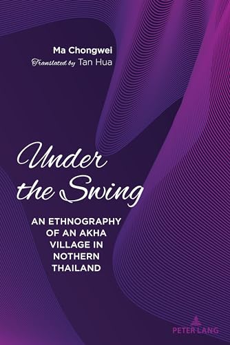 Chongwei - Under the Swing : An Ethnography of an Akha Village in Nort