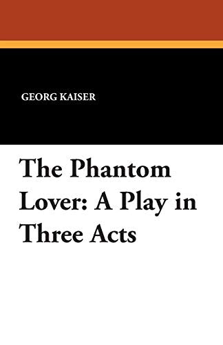 Kaiser - Phantom Lover: A Play in Three Acts - New paperback or softba