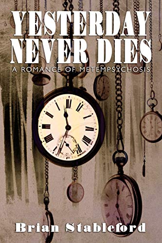 Stableford - Yesterday Never Dies: A Romance of Metempsychosis - New p