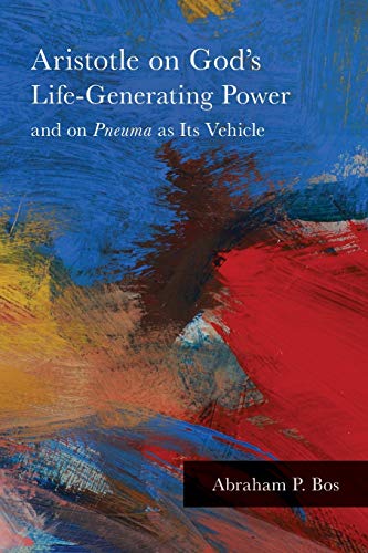 Bos - Aristotle on God's Life-Generating Power and on Pneuma as Its Ve
