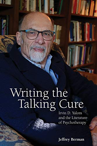 Berman - Writing the Talking Cure : Irvin D. Yalom and the Literature