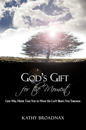 Kathy Broadnax - God's Gift For the Moment  God Will Never Take You to