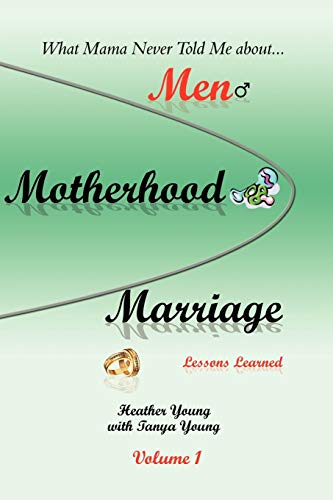 Young - What Mama Never Told Me  about...Men, Motherhood and Marriage