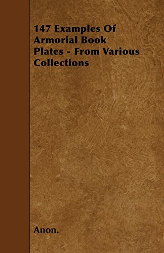 Anon. - 147 Examples Of Armorial Book Plates - From Various Collection