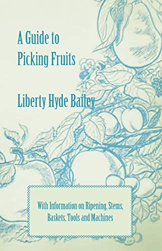Bailey - A Guide to Picking Fruits with Information on Ripening, Stems
