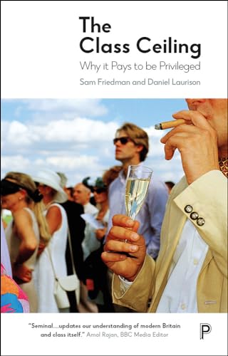 Daniel Laurison - Class Ceiling   Why it Pays to be Privileged - New P