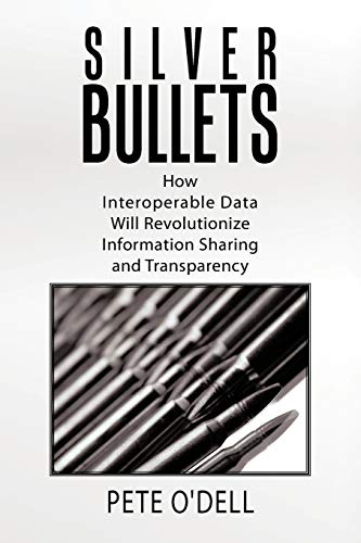 O'Dell - Silver Bullets: How Interoperable Data Will Revolutionize Inf