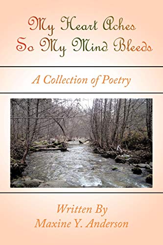Anderson - My Heart Aches So My Mind Bleeds: A Collection of Poetry -