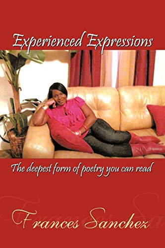 Sanchez - Experienced Expressions  The deepest form of poetry you can