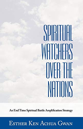 Esther Ken Achua Gwa - Spiritual Watchers Over the Nations  An End Tim