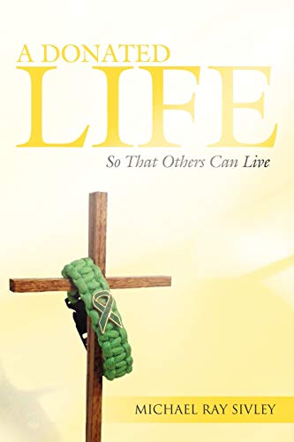 Sivley - A Donated Life: So That Others Can Live - New paperback or so