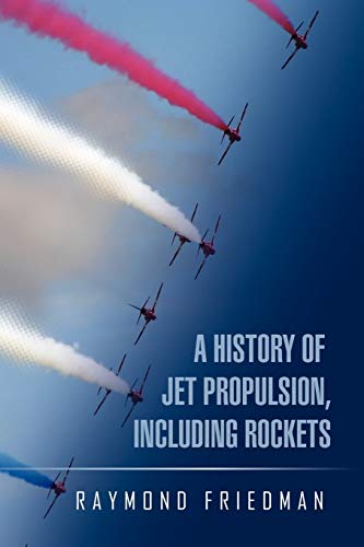 Friedman - A History of Jet Propulsion, Including Rockets - New paperb
