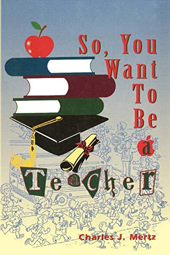 Mertz - So,You Want To Be a Teacher - New paperback or softback