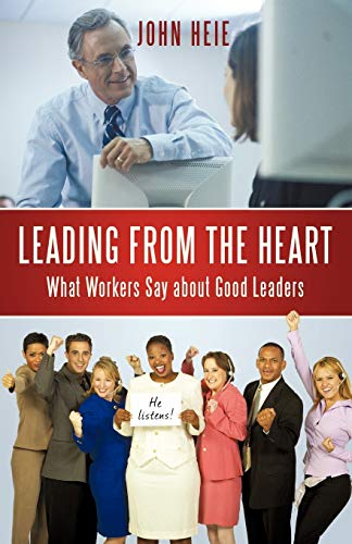 John Hei - Leading from the Heart  What Workers Say about Good Leaders