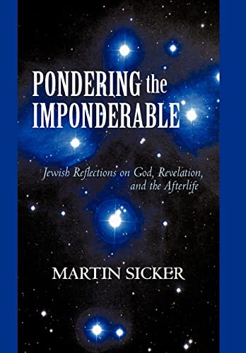 Martin Sicker - Pondering the Imponderable: Jewish Reflections on God,