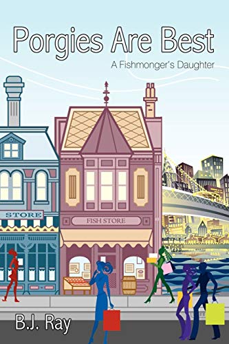 B. J. Ray - Porgies Are Best: A Fishmonger's Daughter - New paperback